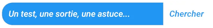 Bouton de recherche bleu pour mobile et tablette, avec le texte "Un test, une sortie, une astuce...".